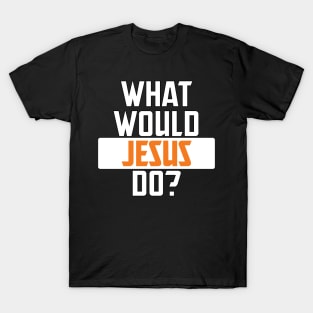 what would jesus do T-Shirt